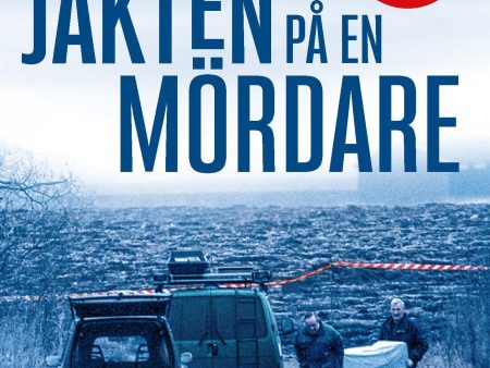 Jakten på en mördare : ett reportage om spaningsgruppen som löste det omöjliga fallet Online Sale